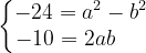\dpi{120} \left\{\begin{matrix} -24=a^{2}-b^{2}\\ -10=2ab\; \; \; \; \; \end{matrix}\right.